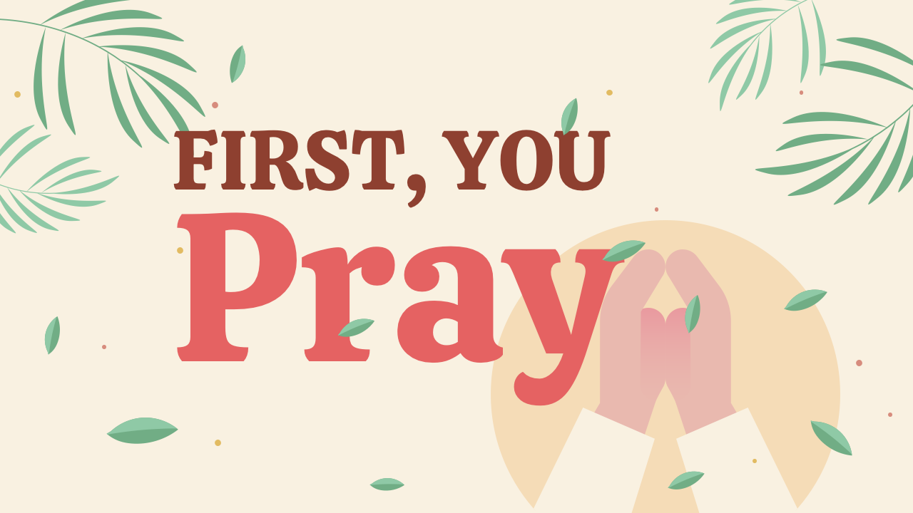 First, You Pray