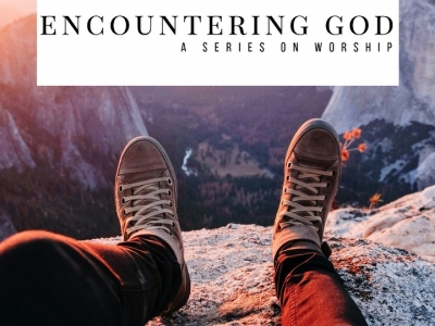 Encountering God: A Series on Worship 1