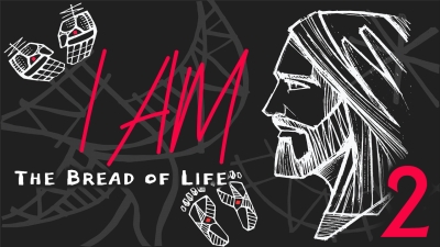 I Am: The Bread of Life