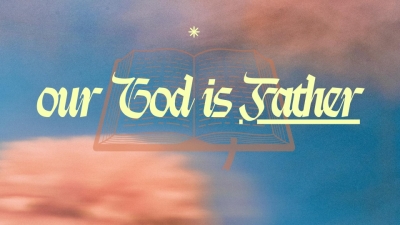 Our God is Father