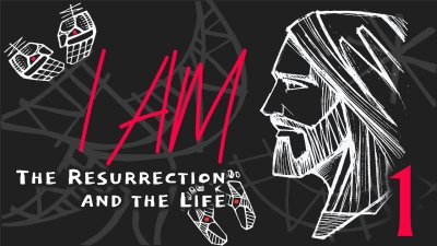 I Am: The Resurrection and the Life
