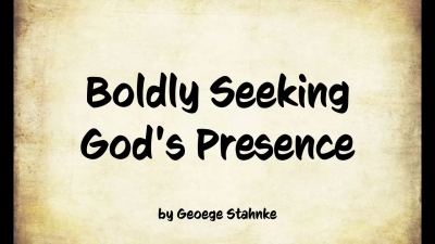 Boldly Seeking God’s Presence